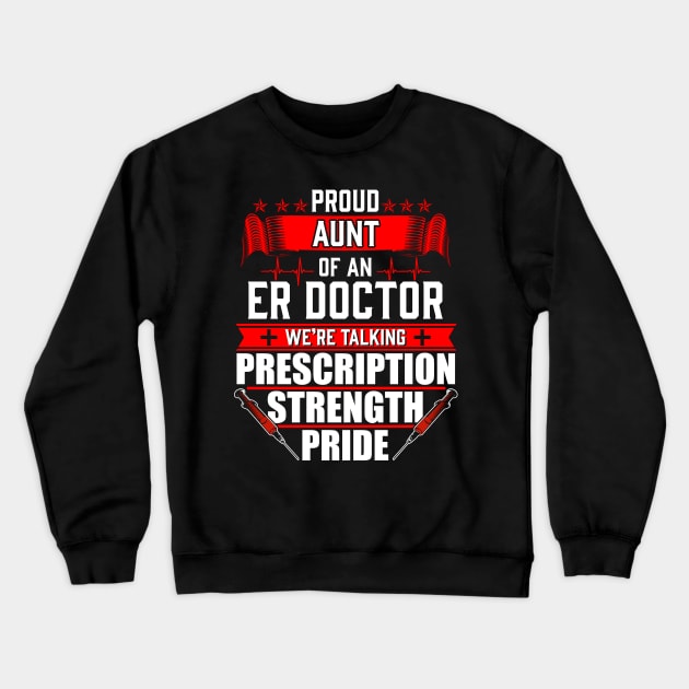 Proud Aunt of an Emergency Room ER Doctor Crewneck Sweatshirt by Contentarama